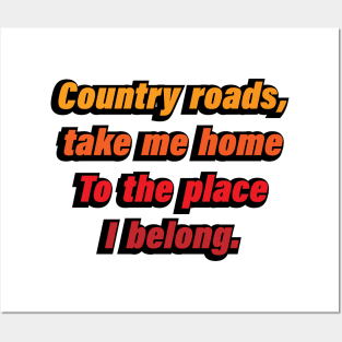 Country roads, take me home To the place I belong Posters and Art